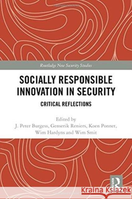 Socially Responsible Innovation in Security: Critical Reflections J. Peter Burgess Genserik Reniers Koen Ponnet 9780815371397