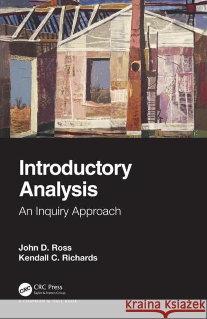 Introductory Analysis: An Inquiry Approach John D. Ross Kendall C. Richards 9780815371441