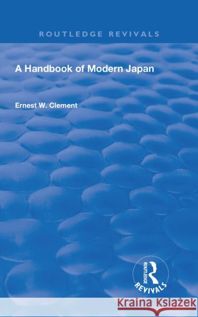 Revival: A Handbook of Modern Japan (1903) Ernest W. Clement 9780815371649 Taylor and Francis