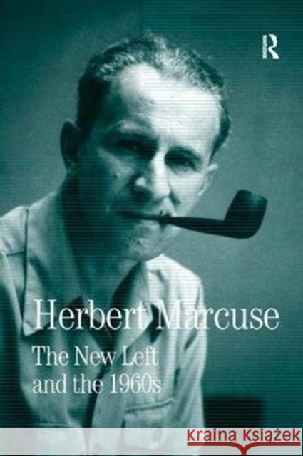 The New Left and the 1960s: Collected Papers of Herbert Marcuse, Volume 3 Herbert Marcuse Douglas Kellner 9780815371670 Routledge