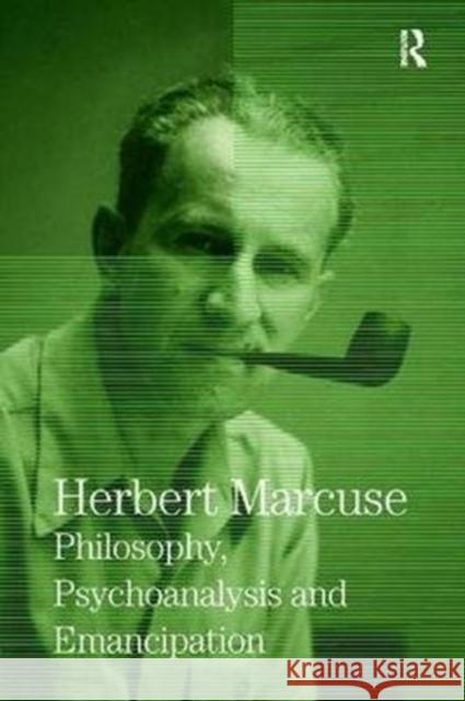 Philosophy, Psychoanalysis and Emancipation: Collected Papers of Herbert Marcuse, Volume 5 Herbert Marcuse Douglas Kellner Clayton Pierce 9780815371694
