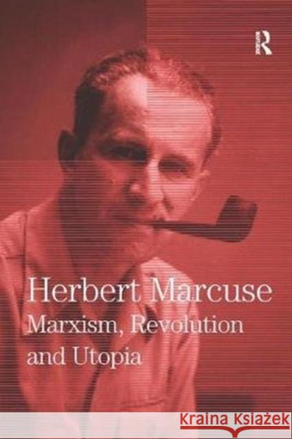 Marxism, Revolution and Utopia: Collected Papers of Herbert Marcuse, Volume 6 Marcuse, Herbert 9780815371700