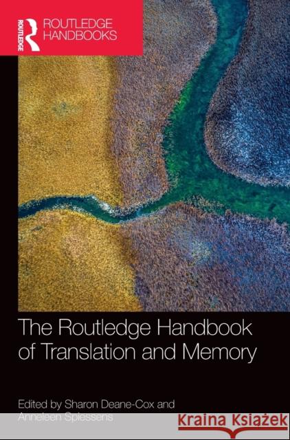 The Routledge Handbook of Translation and Memory Sharon Deane-Cox Anneleen Spiessens 9780815372158 Routledge