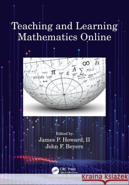 Teaching and Learning Mathematics Online James P. Howar John F. Beyers 9780815372332 CRC Press