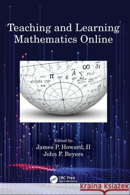 Teaching and Learning Mathematics Online James P. Howar John Beyers 9780815372363 CRC Press