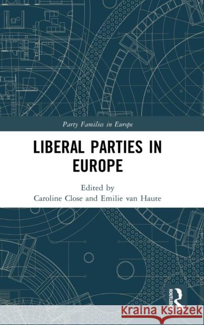Liberal Parties in Europe Emilie Va Caroline Close 9780815372387 Routledge