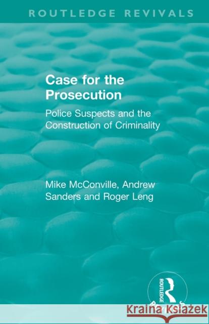 The Case for the Prosecution: Police Suspects and the Construction of Criminality McConville, Mike 9780815372462