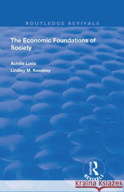 The Economic Foundations of Society Loria, Achille 9780815372523 Taylor and Francis