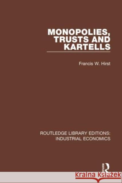 Monopolies, Trusts and Kartells Francis W. Hirst 9780815372585 Taylor and Francis