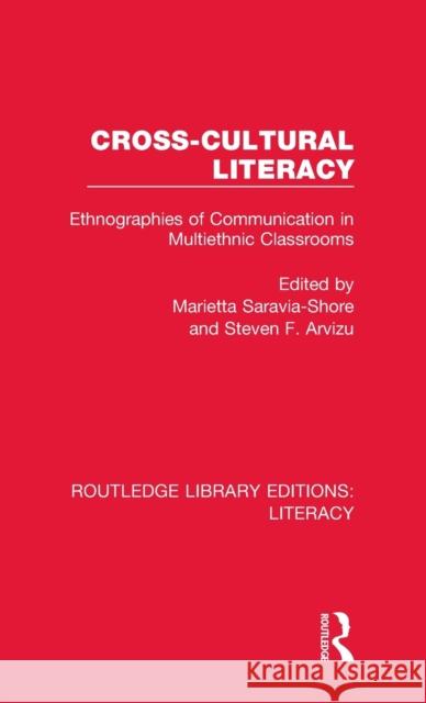 Cross-cultural Literacy: Ethnographies of Communication in Multiethnic Classrooms Arvizu, Steven F. 9780815372592