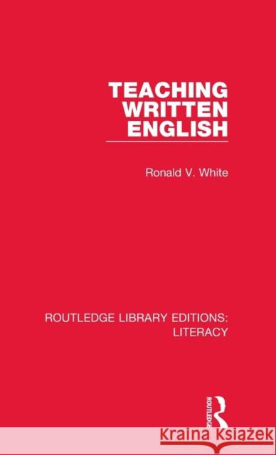 Teaching Written English Ronald V. White 9780815372608 Taylor and Francis