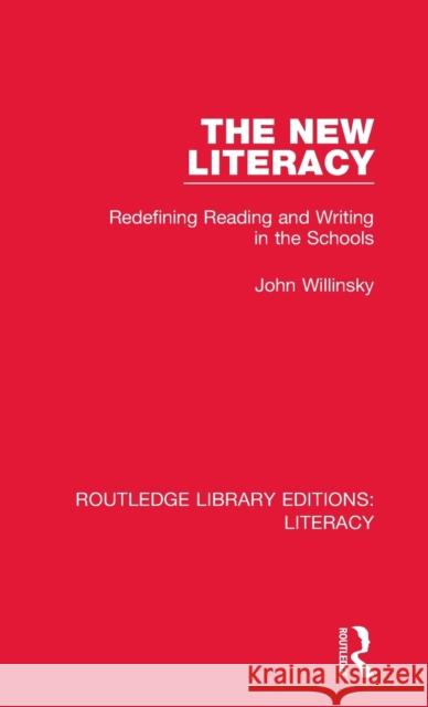 The New Literacy: Redefining Reading and Writing in the Schools John Willinsky 9780815372615 Taylor and Francis