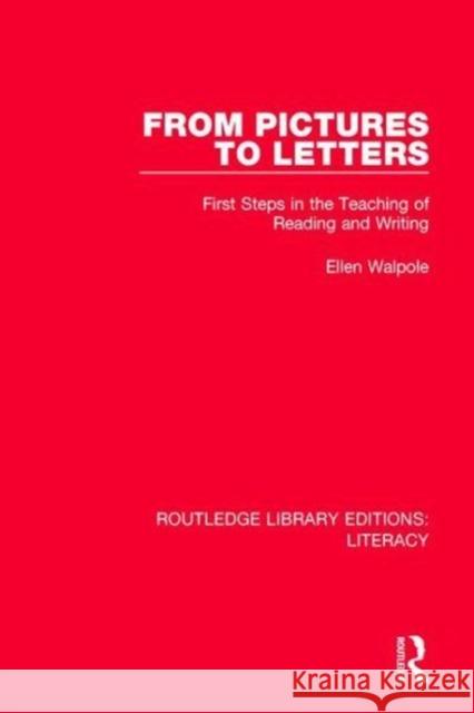 From Pictures to Letters: First Steps in the Teaching of Reading and Writing Ellen Walpole 9780815372639 Taylor and Francis