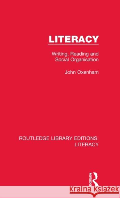 Literacy: Writing, Reading and Social Organisation John Oxenham 9780815372691 Taylor and Francis