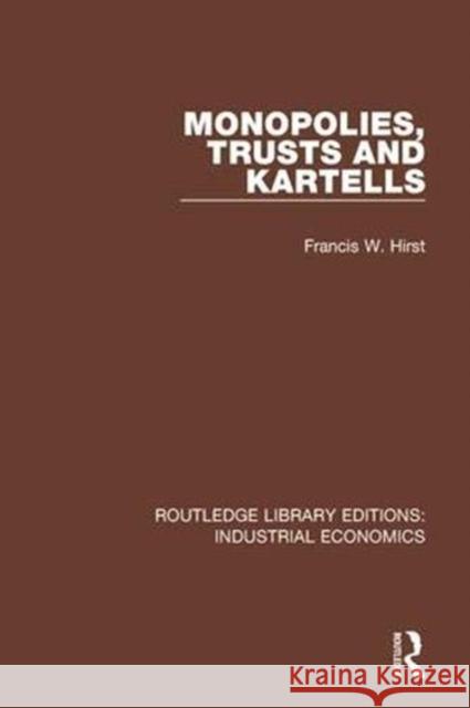 Monopolies, Trusts and Kartells Francis W. Hirst 9780815372707 Routledge