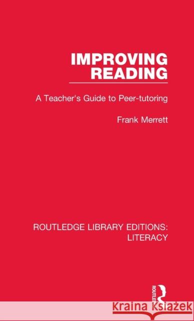 Improving Reading: A Teacher's Guide to Peer-tutoring Merrett, Frank 9780815372783