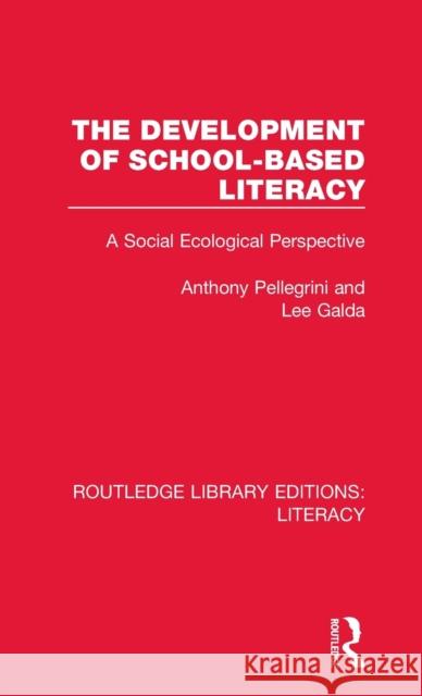 The Development of School-based Literacy: A Social Ecological Perspective Pellegrini, Anthony 9780815372820