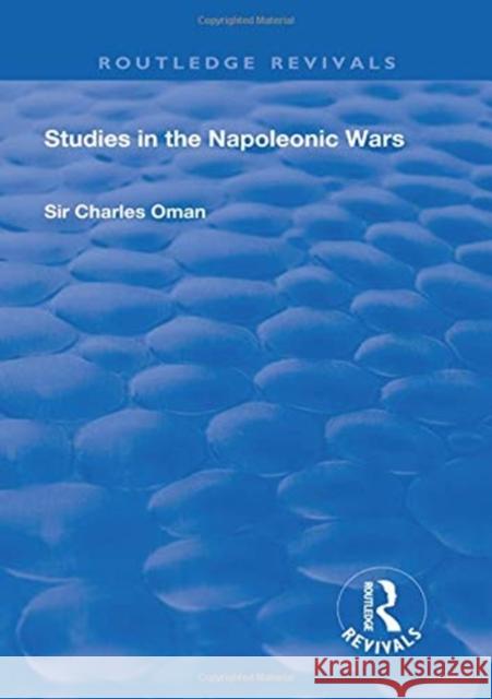 Revival: Studies in the Napoleonic Wars (1929) Charles Oman 9780815372851 Taylor and Francis