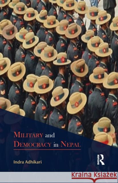 Military and Democracy in Nepal Adhikari, Indra (Nepal Centre for Contemporary Studies, Kathmandu, Nepal.) 9780815373117
