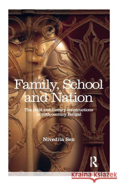 Family, School and Nation: The Child and Literary Constructions in 20th-Century Bengal Sen, Nivedita (Hans Raj College, University of Delhi, India.) 9780815373353 