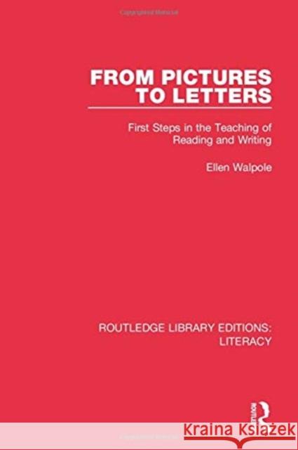 From Pictures to Letters: First Steps in the Teaching of Reading and Writing Ellen Walpole 9780815373667 Routledge