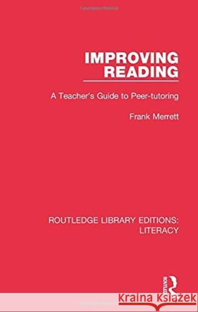 Improving Reading: A Teacher's Guide to Peer-Tutoring Frank Merrett 9780815373681 Routledge