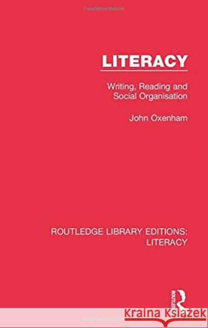 Literacy: Writing, Reading and Social Organisation John Oxenham 9780815373711 Routledge