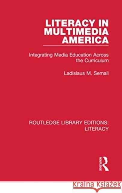 Literacy in Multimedia America: Integrating Media Education Across the Curriculum Ladislaus M. Semali 9780815373759 Routledge