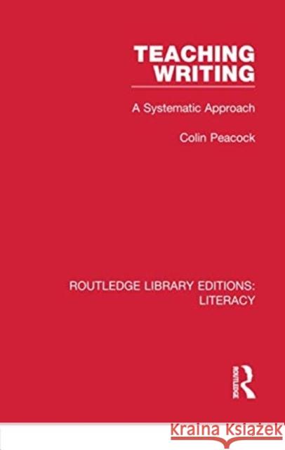 Teaching Writing: A Systematic Approach Colin Peacock 9780815373810 Routledge