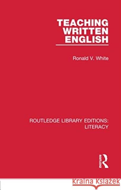 Teaching Written English Ronald V. White 9780815373827 Routledge