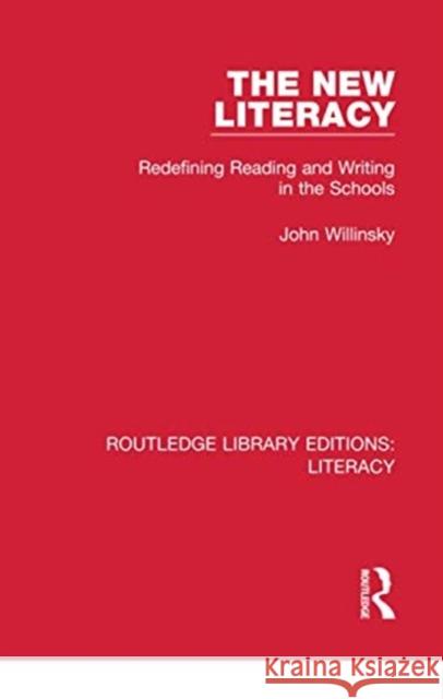 The New Literacy: Redefining Reading and Writing in the Schools John Willinsky 9780815373841 Routledge