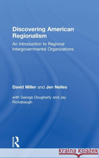 Discovering American Regionalism: An Introduction to Regional Intergovernmental Organizations David Young Miller Jen Nelles 9780815374046 Routledge