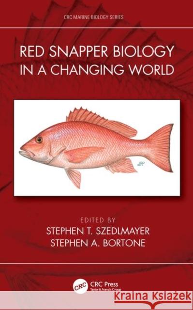 Red Snapper Biology in a Changing World Stephen T. Szedlmayer Stephen a. Bortone 9780815374060 CRC Press