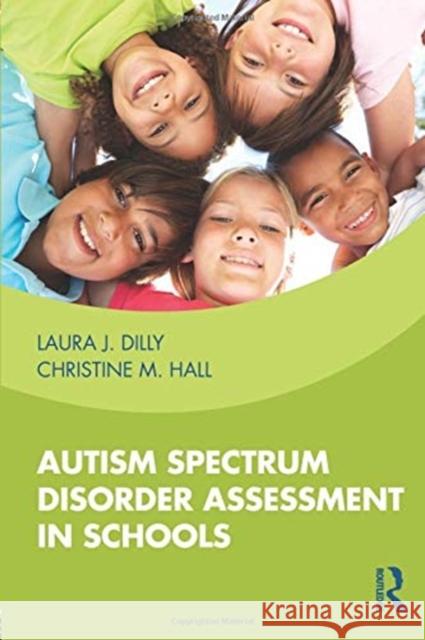 Autism Spectrum Disorder Assessment in Schools Laura Dilly Christine Hall 9780815374374