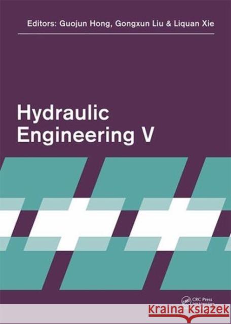 Hydraulic Engineering V: Proceedings of the 5th International Technical Conference on Hydraulic Engineering (Che V), December 15-17, 2017, Shan  9780815374718 