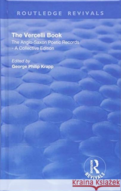 Revival: The Vercelli Book (1932): The Anglo-Saxon Poetic Records - A Collective Edition George Philip Krapp 9780815374855