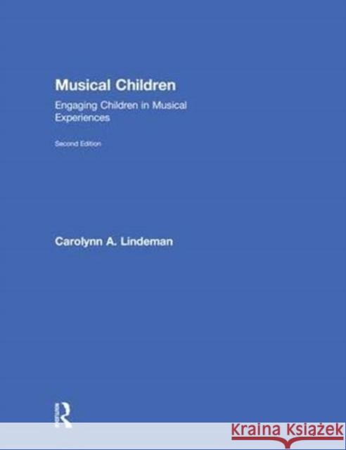 Musical Children: Engaging Children in Musical Experiences Carolynn Lindeman 9780815374947 Routledge