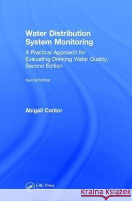 Water Distribution System Monitoring: A Practical Approach for Evaluating Drinking Water Quality, Second Edition Abigail  F. Cantor (Process Research Sol   9780815374954 CRC Press Inc