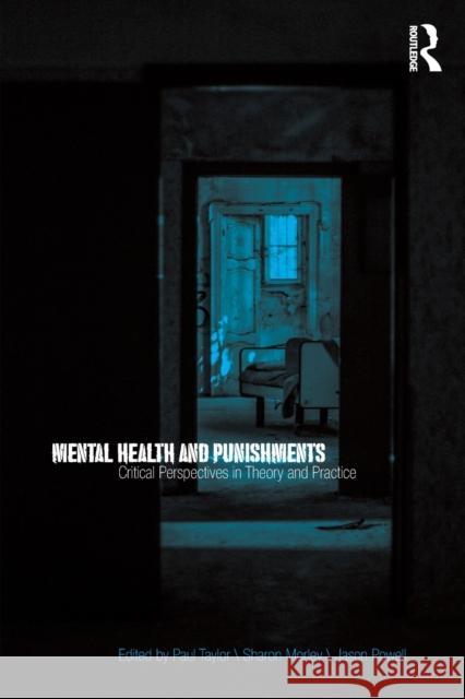 Mental Health and Punishments: Critical Perspectives in Theory and Practice Paul Taylor Sharon Morley Jason Powell 9780815375159