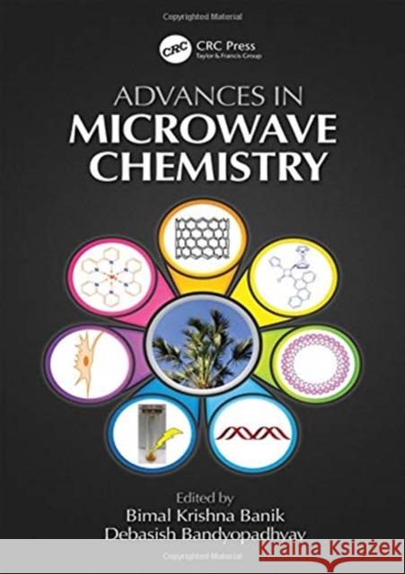 Advances in Microwave Chemistry Bimal K. Banik Debasish Bandyopadhyay 9780815375197 CRC Press