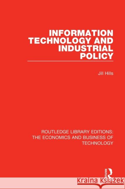 Information Technology and Industrial Policy Jill Hills 9780815375241 Routledge