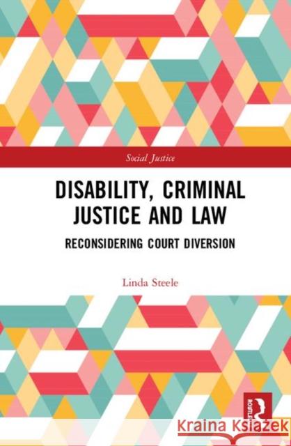 Disability, Criminal Justice and Law: Reconsidering Court Diversion Linda Steele 9780815375265 Routledge
