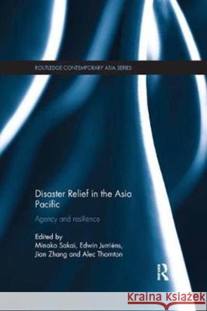 Disaster Relief in the Asia Pacific: Agency and Resilience Sakai, Minako 9780815375500