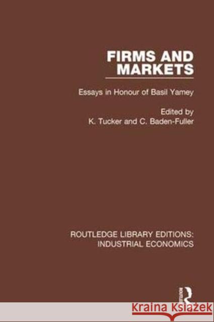 Firms and Markets: Essays in Honour of Basil Yamey K. Tucker Charles Baden-Fuller 9780815375579 Routledge