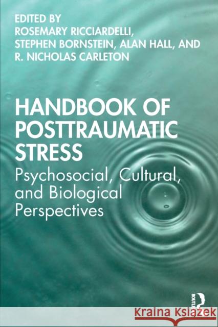 Handbook of Posttraumatic Stress: Psychosocial, Cultural, and Biological Perspectives Rose Ricciardelli Stephen Bornstein Alan Hall 9780815375777