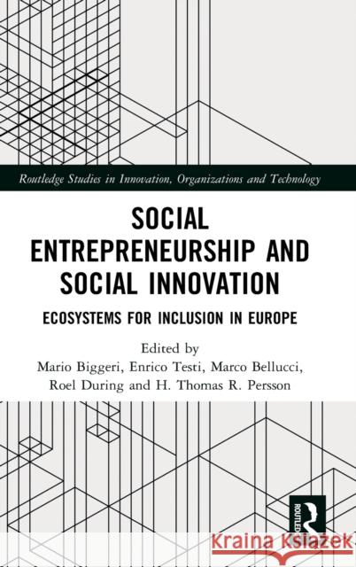 Social Entrepreneurship and Social Innovation: Ecosystems for Inclusion in Europe Mario Biggeri Enrico Testi Marco Belluci 9780815375791