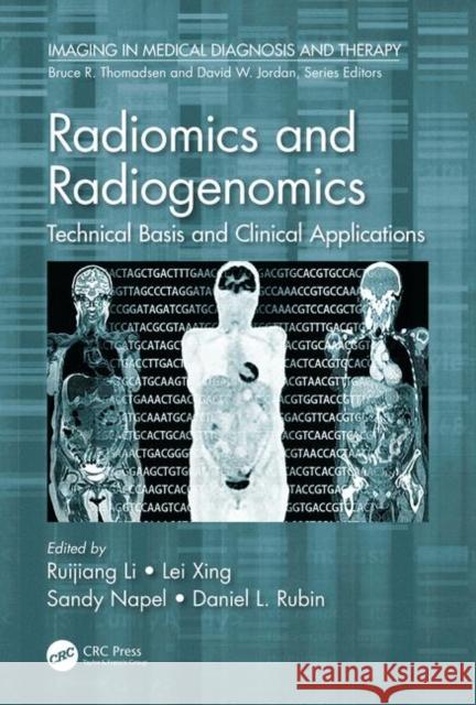 Radiomics and Radiogenomics: Technical Basis and Clinical Applications Ruijiang Li Lei Xing Sandy Napel 9780815375852