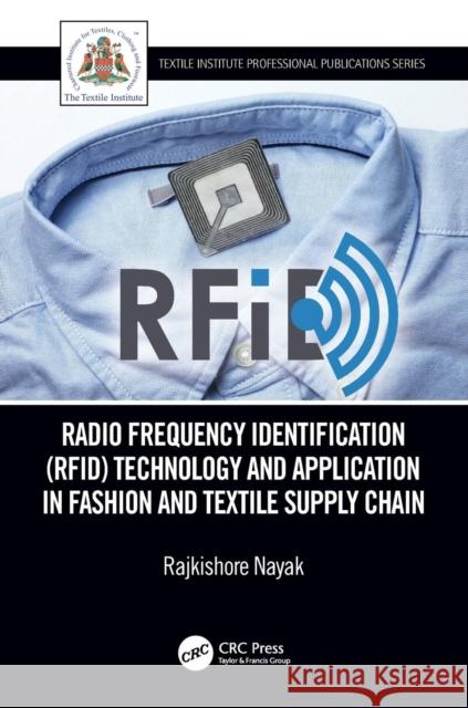 Radio Frequency Identification (Rfid) Technology and Application in Fashion and Textile Supply Chain: Technology and Application in Garment Manufactur Nayak, Rajkishore 9780815376231 CRC Press