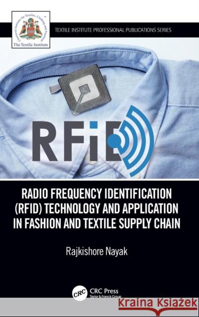 Radio Frequency Identification (Rfid) Technology and Application in Fashion and Textile Supply Chain: Technology and Application in Garment Manufactur Nayak, Rajkishore 9780815376279