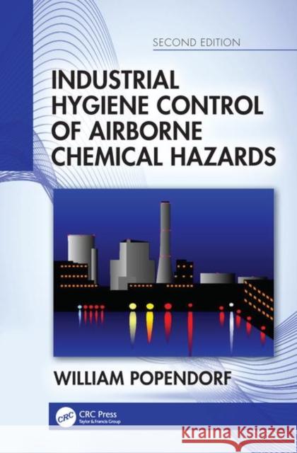 Industrial Hygiene Control of Airborne Chemical Hazards, Second Edition William Popendorf 9780815376323 CRC Press